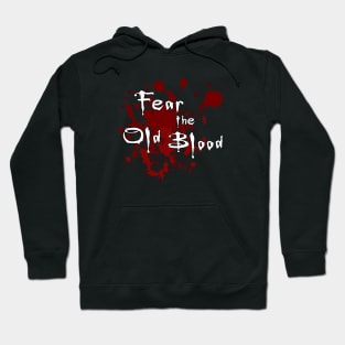 Fear the Old Blood Hoodie